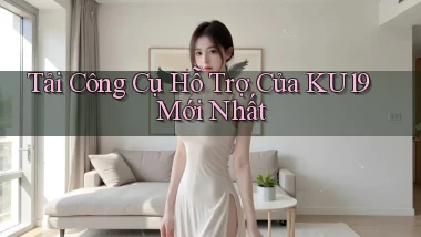 tải công cụ hỗ trợ của ku19 mới nhất
