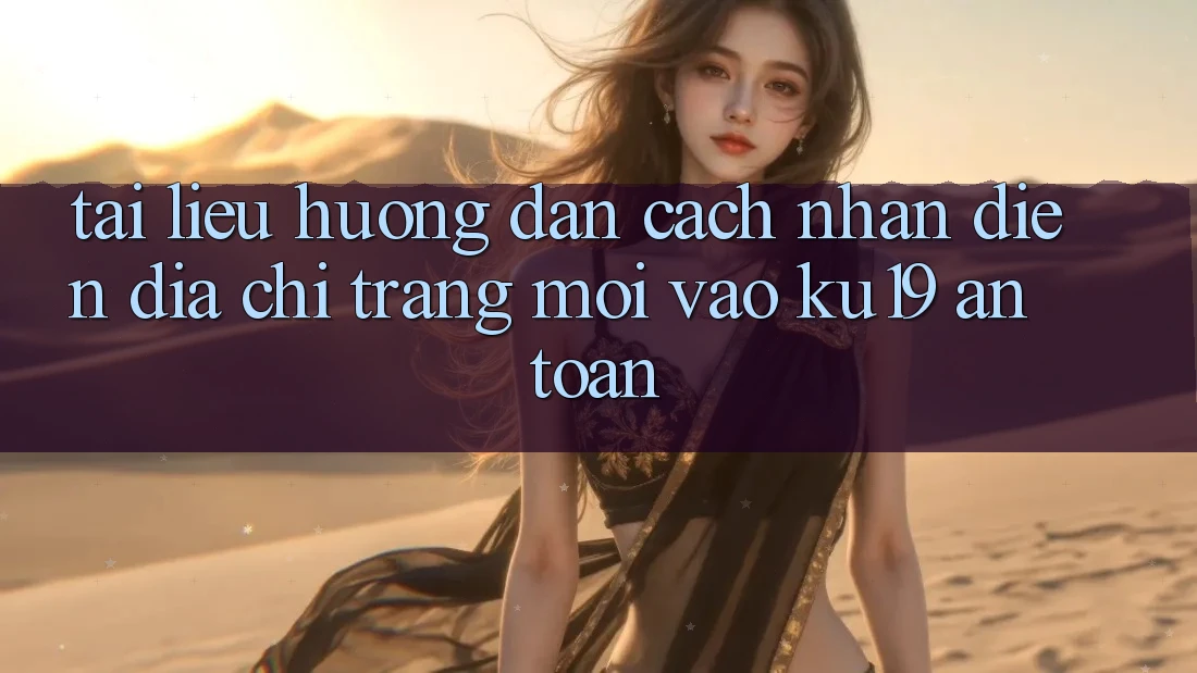 Tài liệu hướng dẫn Cách Nhận Diện Địa chỉ trang Mới Vào ku19 An Toàn