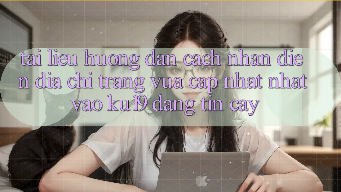 Tài liệu hướng dẫn Cách Nhận Diện Địa chỉ trang Vừa cập nhật Nhất Vào ku19 Đáng tin cậy Tài liệu hướng dẫn Cách Nhận Diện Địa chỉ trang Vừa cập nhật Nhất Vào ku19 Đáng tin cậy