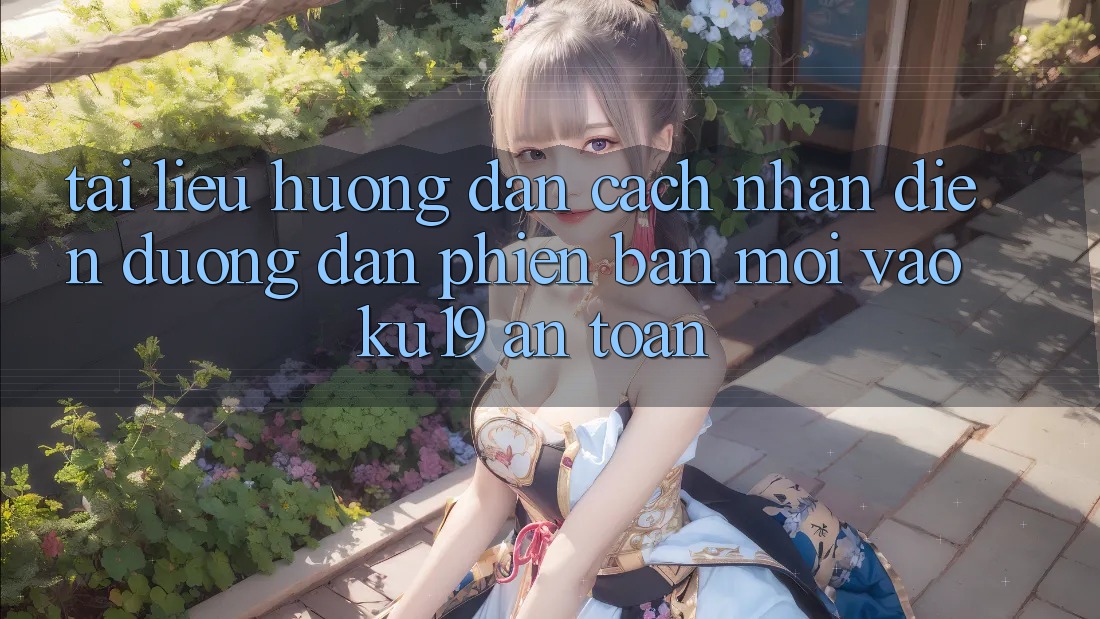 Tài liệu hướng dẫn Cách Nhận Diện Đường dẫn Phiên bản mới Vào ku19 An Toàn Tài liệu hướng dẫn Cách Nhận Diện Đường dẫn Phiên bản mới Vào ku19 An Toàn