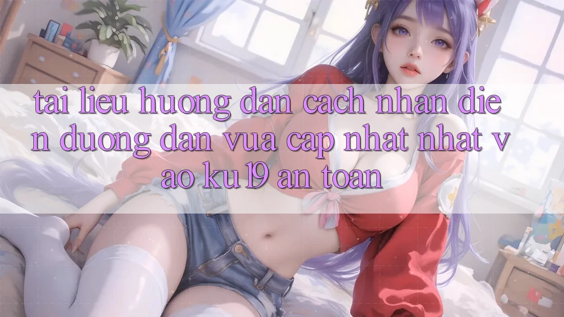 Tài liệu hướng dẫn Cách Nhận Diện Đường dẫn Vừa cập nhật Nhất Vào ku19 An Toàn