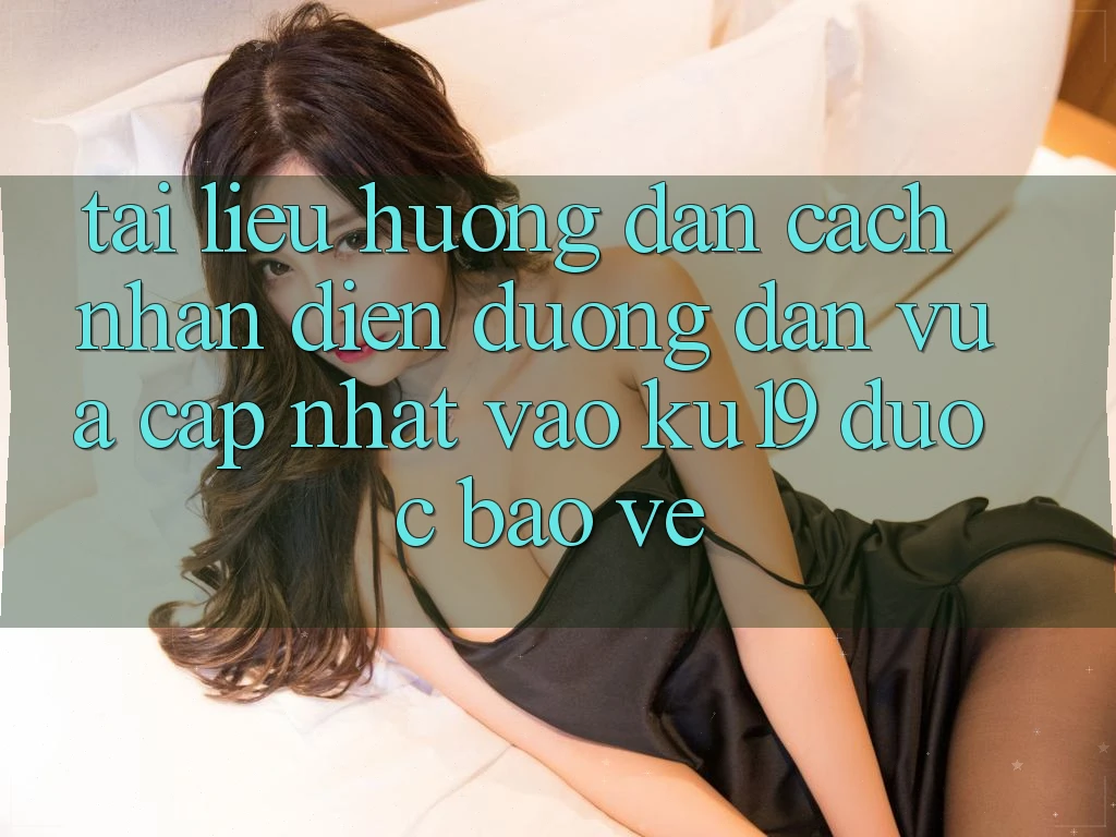Tài liệu hướng dẫn Cách Nhận Diện Đường dẫn Vừa cập nhật Vào ku19 Được bảo vệ Tài liệu hướng dẫn Cách Nhận Diện Đường dẫn Vừa cập nhật Vào ku19 Được bảo vệ