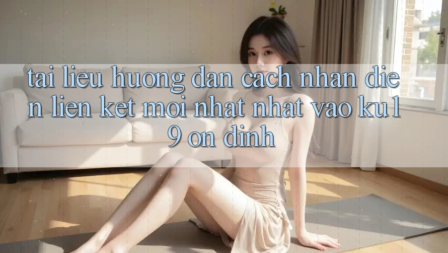 Tài liệu hướng dẫn Cách Nhận Diện Liên kết Mới nhất Nhất Vào ku19 Ổn định Tài liệu hướng dẫn Cách Nhận Diện Liên kết Mới nhất Nhất Vào ku19 Ổn định