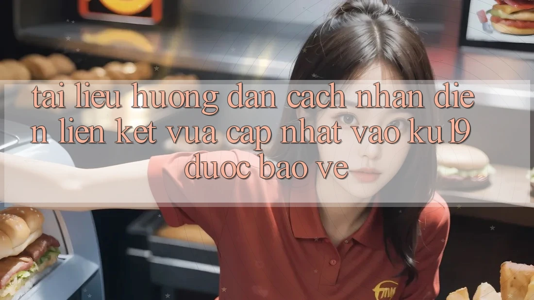 Tài liệu hướng dẫn Cách Nhận Diện Liên kết Vừa cập nhật Vào ku19 Được bảo vệ Tài liệu hướng dẫn Cách Nhận Diện Liên kết Vừa cập nhật Vào ku19 Được bảo vệ