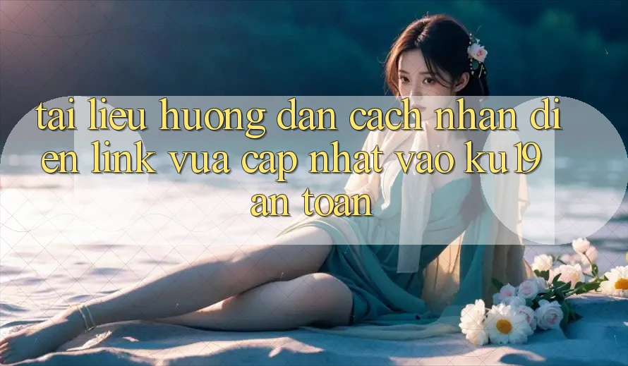 Tài liệu hướng dẫn Cách Nhận Diện Link Vừa cập nhật Vào ku19 An Toàn Tài liệu hướng dẫn Cách Nhận Diện Link Vừa cập nhật Vào ku19 An Toàn