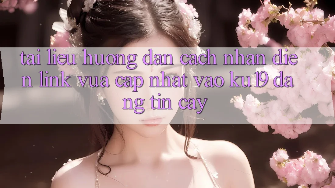 Tài liệu hướng dẫn Cách Nhận Diện Link Vừa cập nhật Vào ku19 Đáng tin cậy Tài liệu hướng dẫn Cách Nhận Diện Link Vừa cập nhật Vào ku19 Đáng tin cậy
