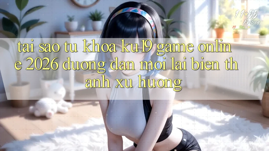 Tại Sao Từ Khóa “ku19 - Game Online 2026 - Đường dẫn Mới” Lại Biến thành Xu Hướng? Tại Sao Từ Khóa “ku19 - Game Online 2026 - Đường dẫn Mới” Lại Biến thành Xu Hướng?