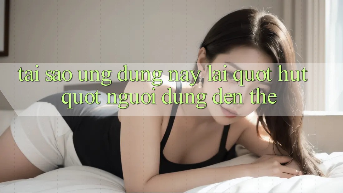 Tại sao ứng dụng này lại " hút" người dùng đến thế? Tại sao ứng dụng này lại " hút" người dùng đến thế?