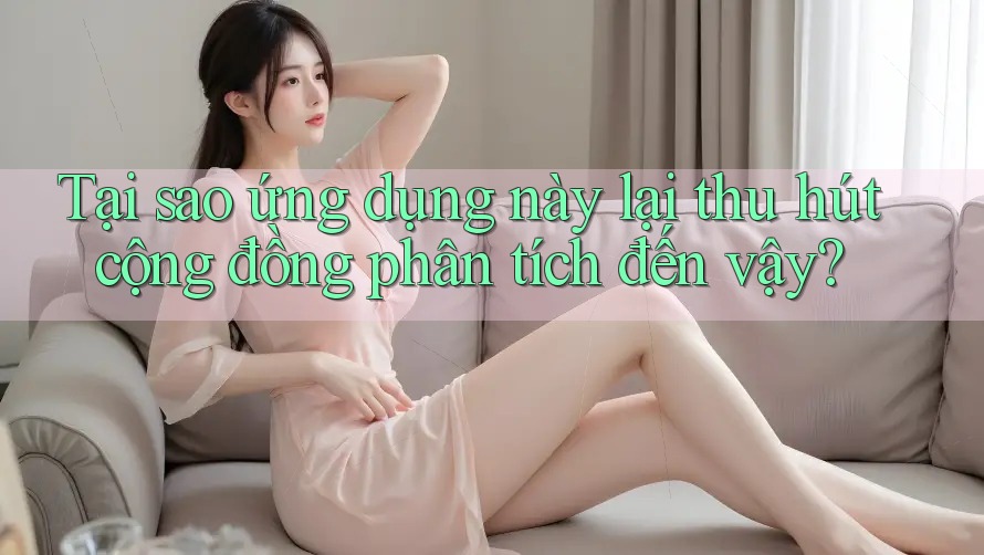 Tại sao ứng dụng này lại thu hút cộng đồng phân tích đến vậy?