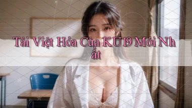 tải việt hóa của ku19 mới nhất