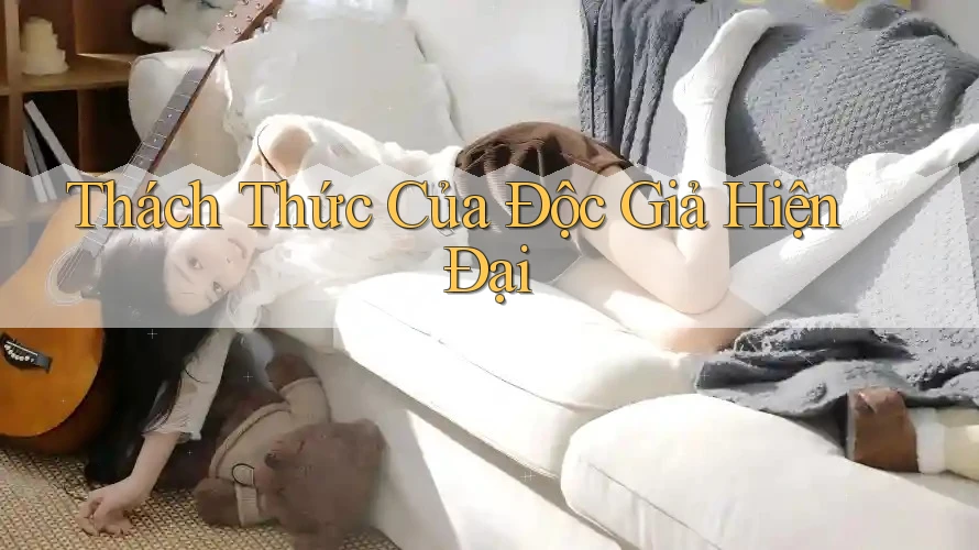 Thách Thức Của Độc Giả Hiện Đại Thách Thức Của Độc Giả Hiện Đại