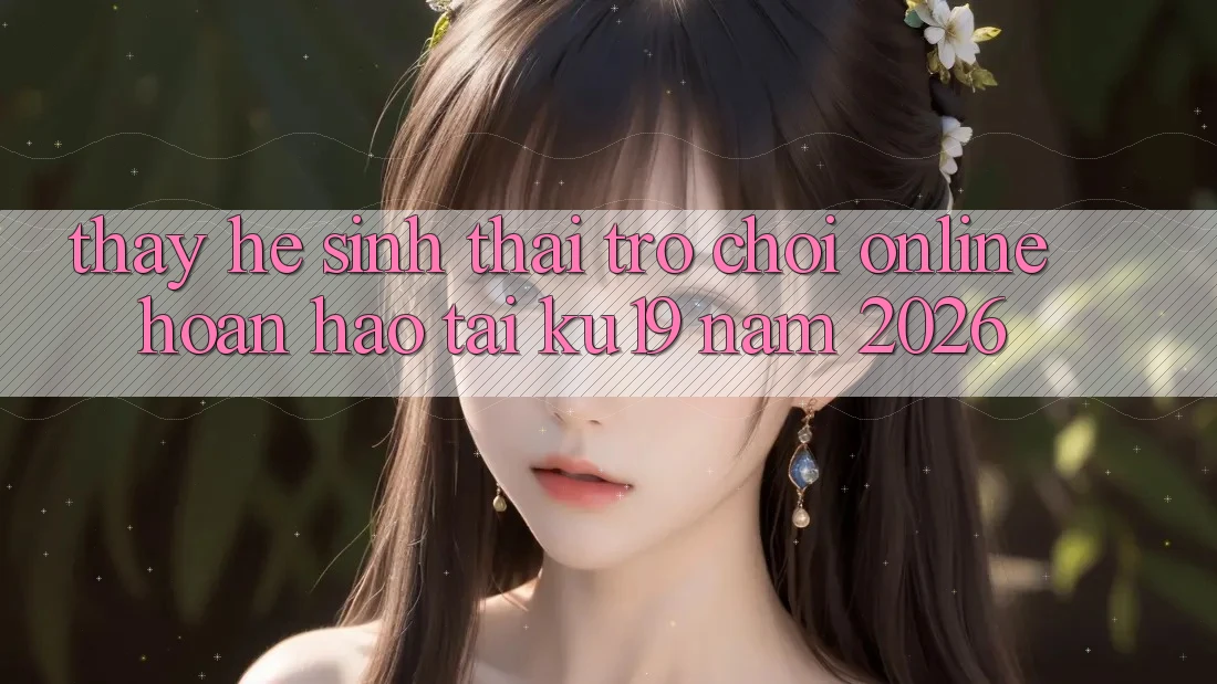 Thấy Hệ Sinh Thái Trò chơi Online Hoàn hảo Tại ku19 Năm 2026