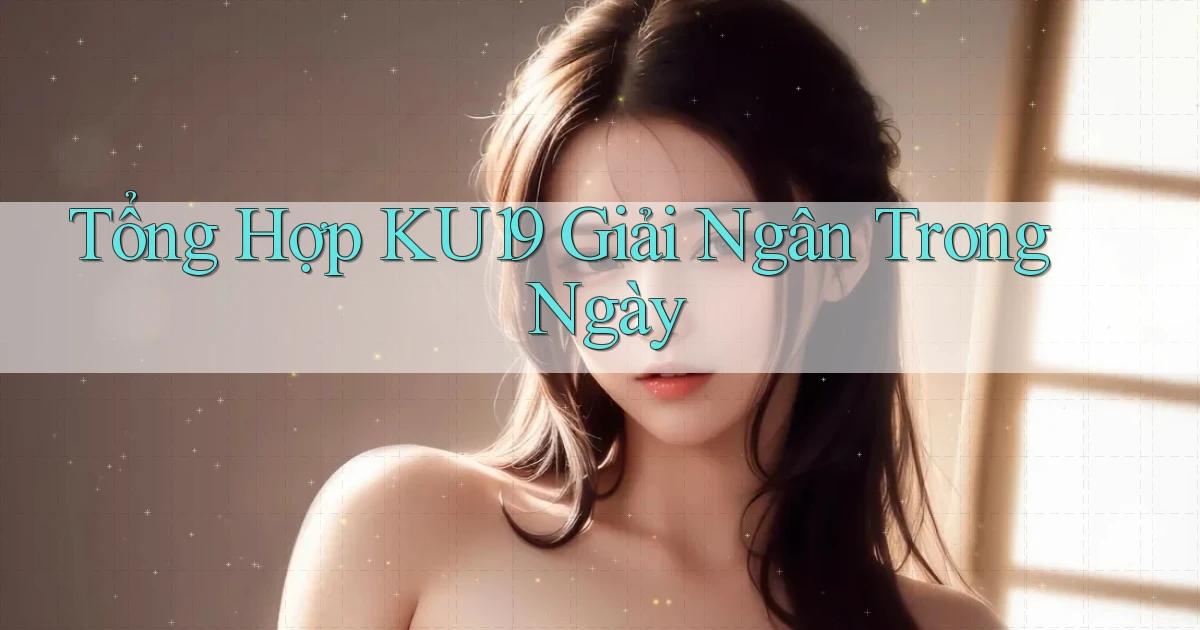 tổng hợp ku19 giải ngân trong ngày