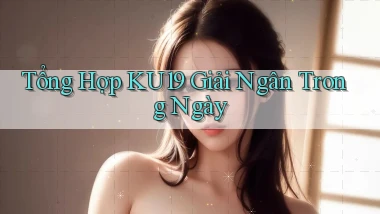 tổng hợp ku19 giải ngân trong ngày