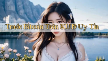 trade bitcoin trên ku19 uy tín