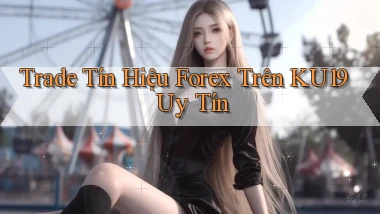 trade tín hiệu forex trên ku19 uy tín