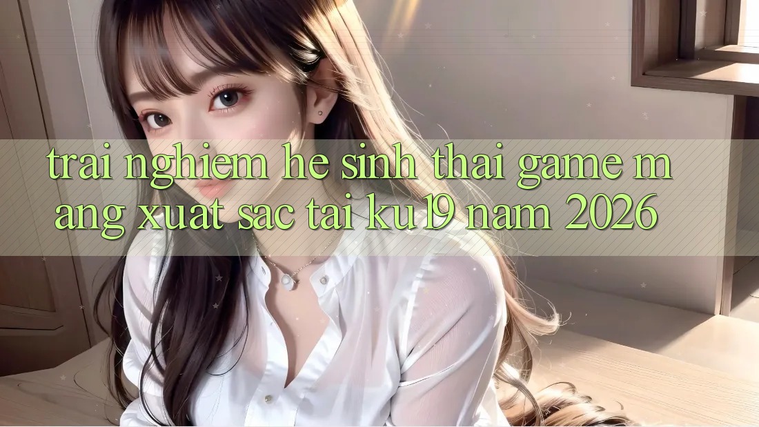 Trải nghiệm Hệ Sinh Thái Game mạng Xuất sắc Tại ku19 Năm 2026