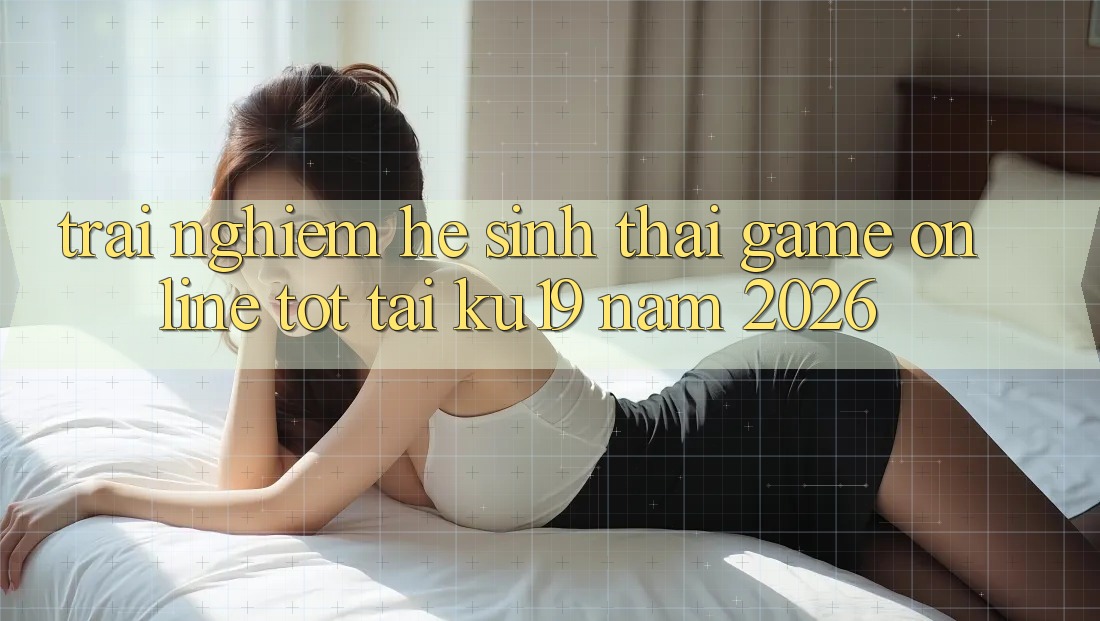 Trải nghiệm Hệ Sinh Thái Game Online Tốt Tại ku19 Năm 2026