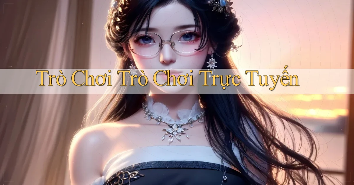 Trò chơi Trò chơi trực tuyến