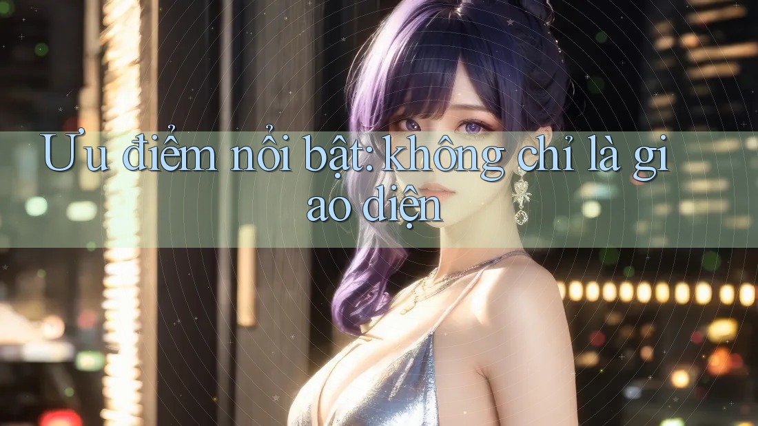 Ưu điểm nổi bật: Không chỉ là giao diện Ưu điểm nổi bật: Không chỉ là giao diện