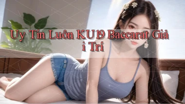 uy tín luôn ku19 baccarat giải trí